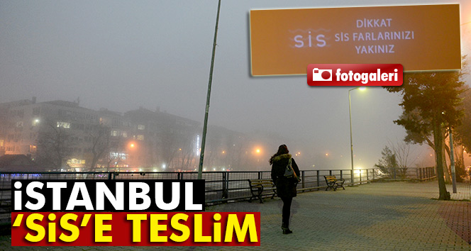 İstanbul’da etkili olan yoğun sis hayatı olumsuz etkiledi