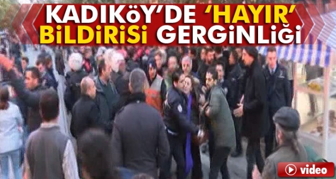 Kadıköy’de ‘hayır’ bildirisi gerginliği!