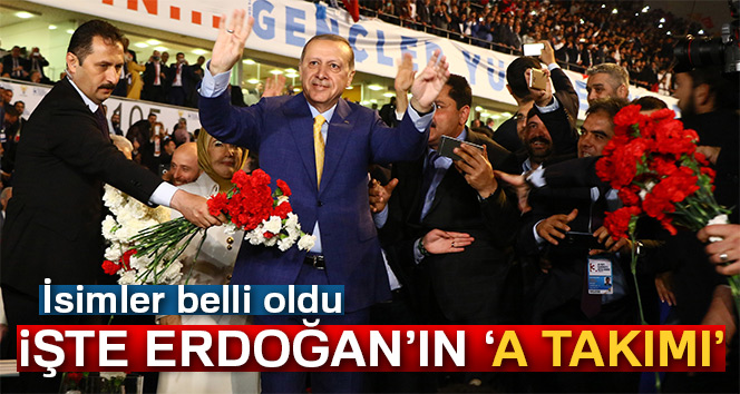 AK Partili Cumhurbaşkanı Erdoğan’ın ‘A takımı’