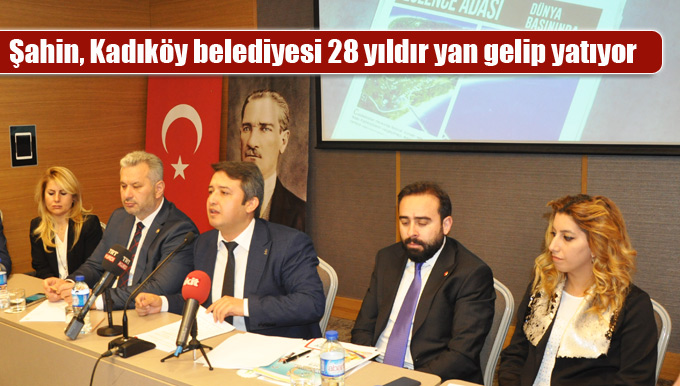 Şahin, Kadıköy belediyesi 28 yıldır yan gelip yatıyor