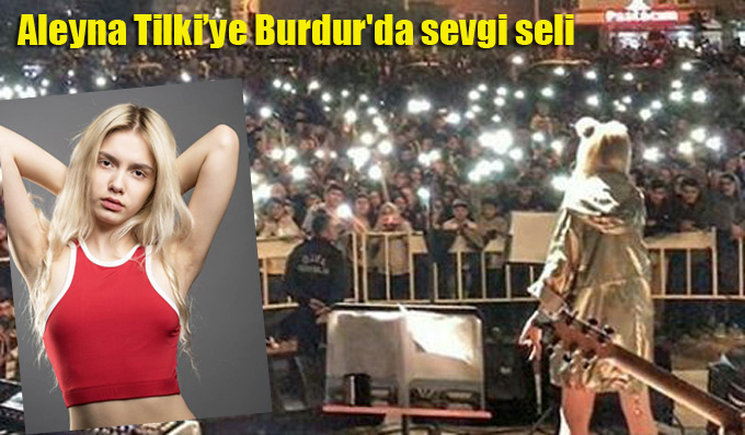 Aleyna Tilki’ye Burdur’da sevgi seli
