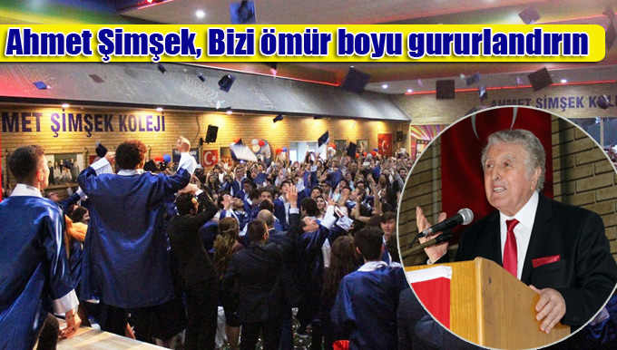 Ahmet Şimşek: Bizi ömür boyu gururlandırın
