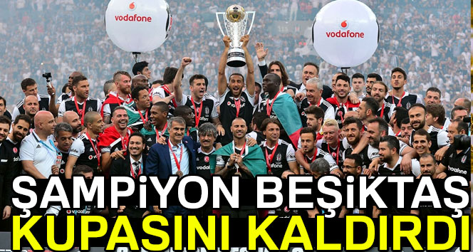Süper Lig Şampiyonu Beşiktaş, evinde kupasına kavuştu