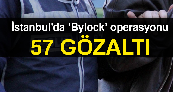 İstanbul’da FETÖ’ye yönelik ‘Bylock’ operasyonu: 57 gözaltı