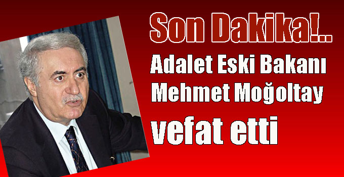Adalet Eski Bakanı Mehmet Moğoltay vefat etti