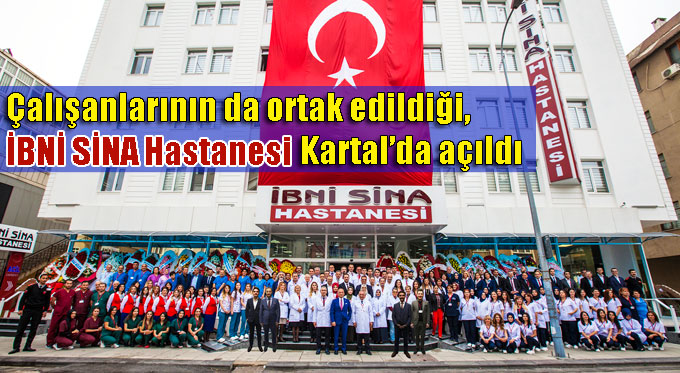 Çalışanlarının da ortak edildiği, İBNİ SİNA Hastanesi Kartal’da açıldı