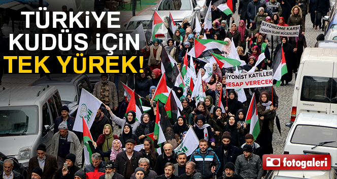 Tüm Türkiye’de Kudüs, Cuma namazı sonrası protesto edildi