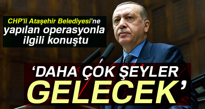Cumhurbaşkanı Erdoğan, “Ataşehir’den daha çok şeyler çıkacak!