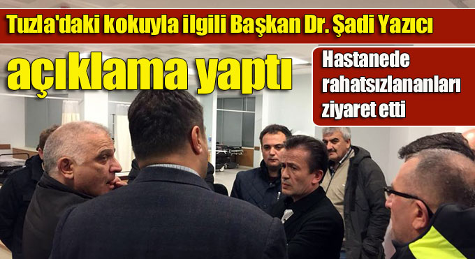 Tuzla’daki kokuyla ilgili Başkan Dr. Şadi Yazıcı açıklama yaptı