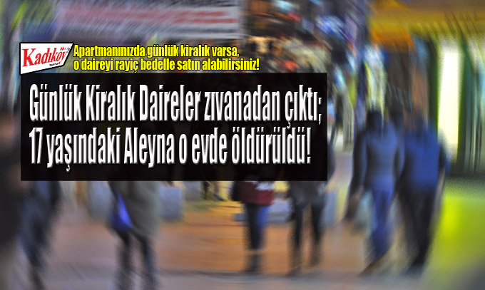 Kadıköy’de “günlük kiralık daire terörü” ısrarla sürüyor!