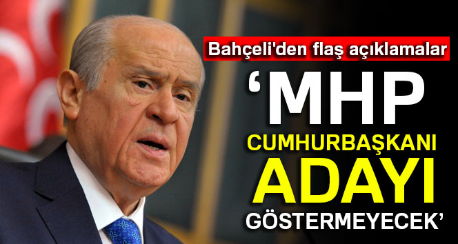 Bahçeli: ‘MHP, Cumhurbaşkanı adayı göstermeyecek’