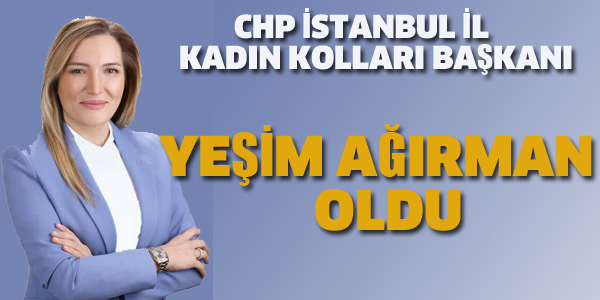 CHP İstanbul İl Kadın Kolları yeni başkanı Yeşim Ağırman oldu
