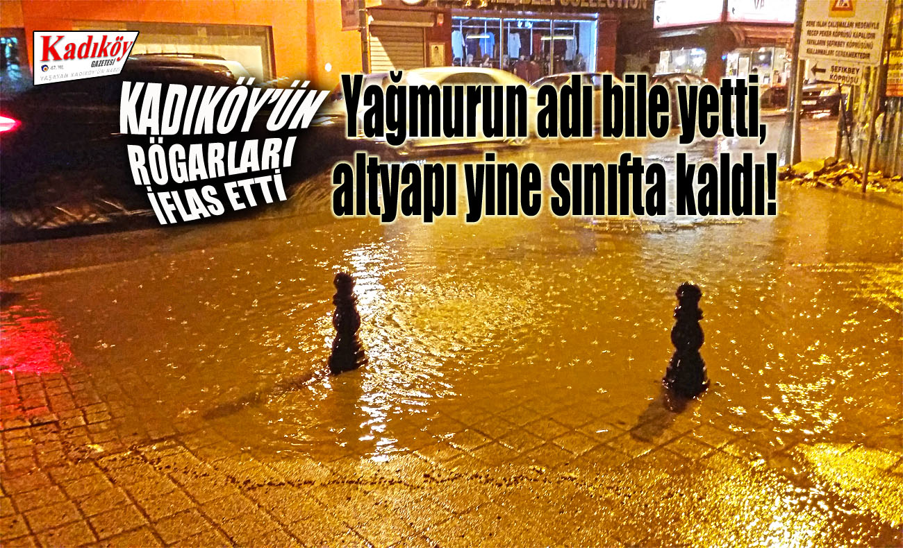 Kadıköy sokakları yine yağmura teslim oldu