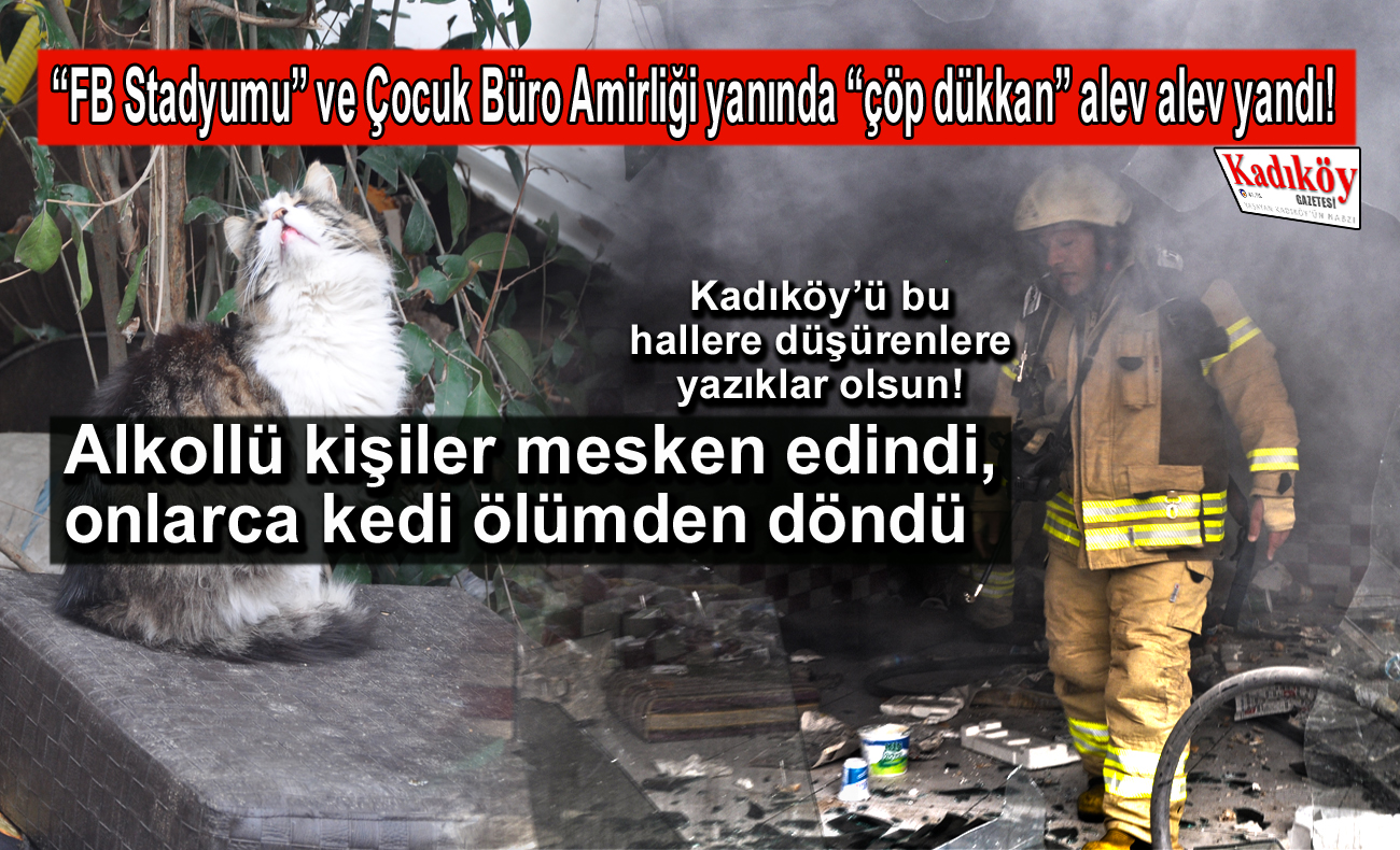 Kadıköy’ün göbeğinde “çöp dükkan” yangını paniği!