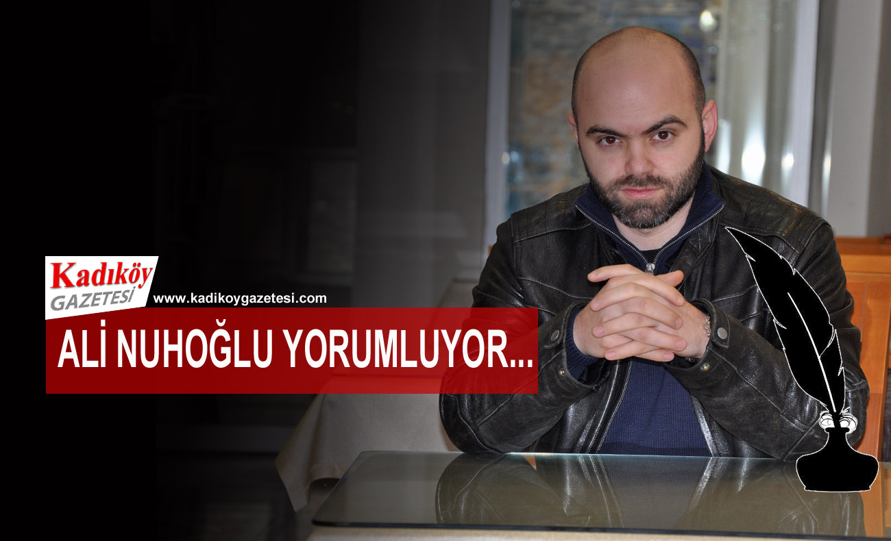 Ali Nuhoğlu, çok özel yazılarıyla Kadıköy Gazetesi’nde!
