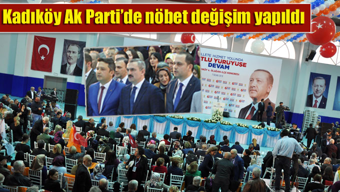 Kadıköy Ak Parti’de nöbet değişim yapıldı