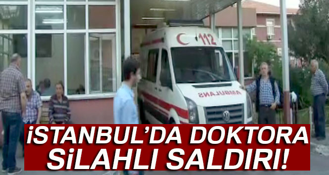 Ataşehir’de çocuk doktoruna silahlı saldırı