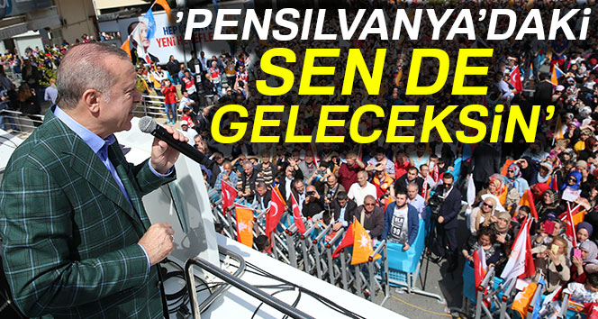 Cumhurbaşkanı Erdoğan Maltepe’den seslendi: ‘Pensilvanya’daki sen de geleceksin’