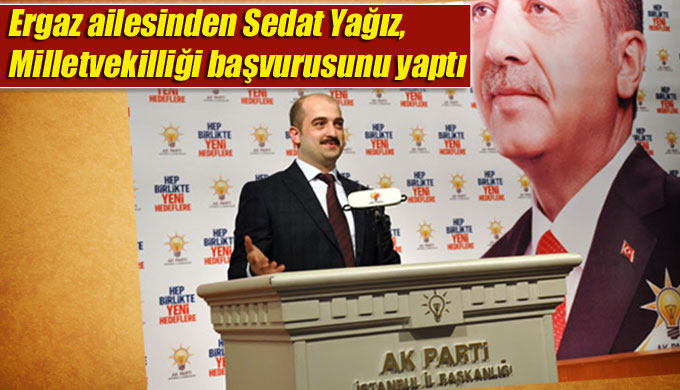 Ergaz ailesinden Sedat Yağız, Milletvekilliği için başvurusu yaptı