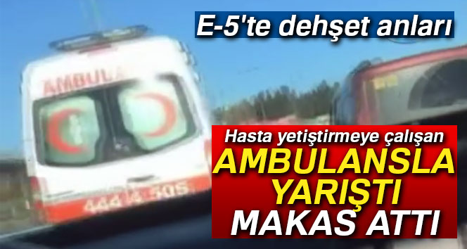 E-5 Karayolu’nda trafik magandası ambulansa böyle makas attı