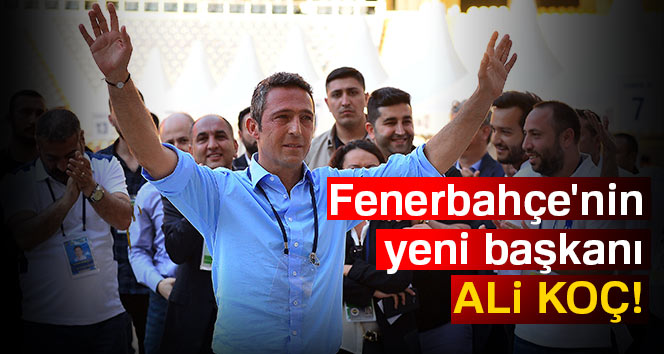 Fenerbahçe’nin yeni başkanı Ali Koç oldu