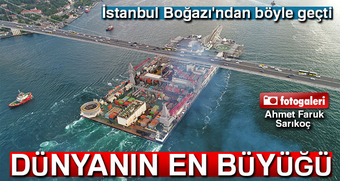 Dünyanın en büyük inşaat gemisinin, Boğaz’dan geçişi havadan görüntülendi