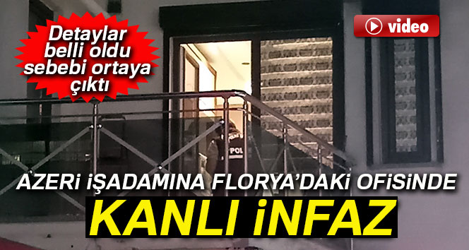 Azeri iş adamına Florya’daki ofisinde kanlı infaz