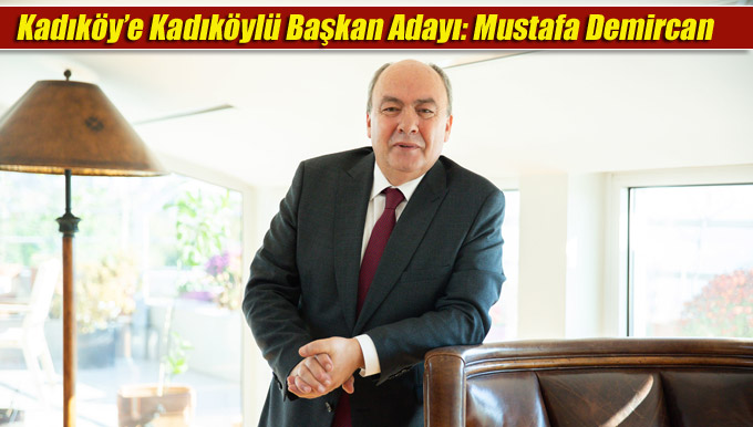 Kadıköy’e Kadıköylü Başkan Aday Adayı: Mustafa Demircan