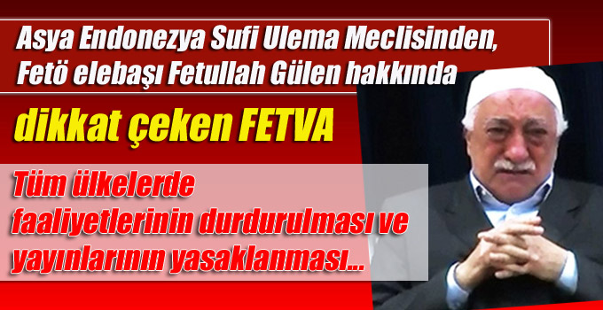 Ulema Meclisinden, Fetö elebaşı Fetullah Gülen hakkında FETVA