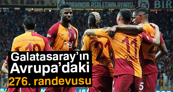 Galatasaray’ın Avrupa’daki 276. randevusu
