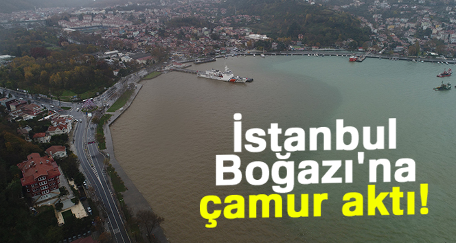 İstanbul Boğazı’na çamur aktı!