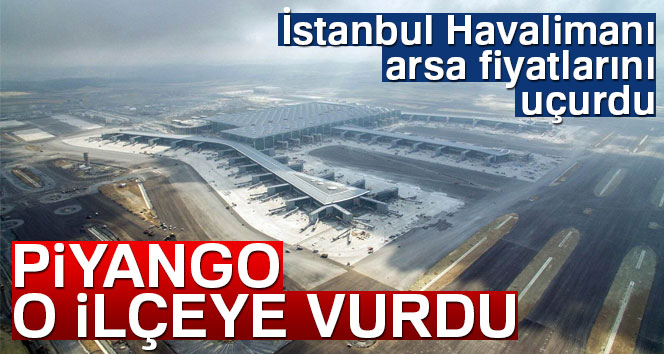 İstanbul Havalimanı arsa fiyatlarını uçurdu