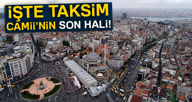 Taksim Camii’nin son hali!