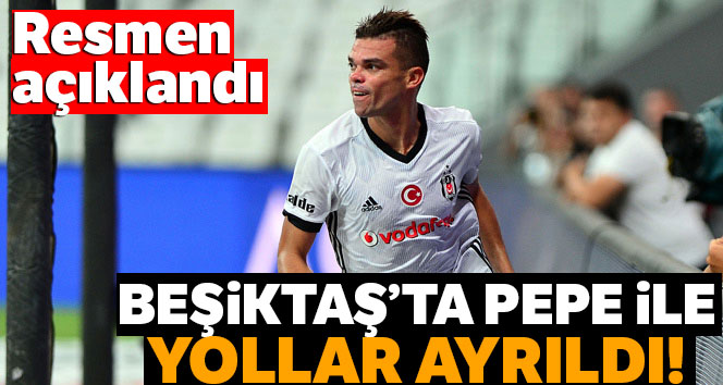 Beşiktaş’ta Pepe ile yollar ayrıldı!