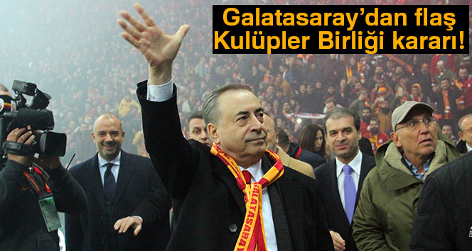 Galatasaray’dan flaş Kulüpler Birliği kararı!