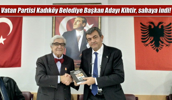 Vatan Partisi Kadıköy Belediye Başkan Adayı Kihtir, sahaya indi!