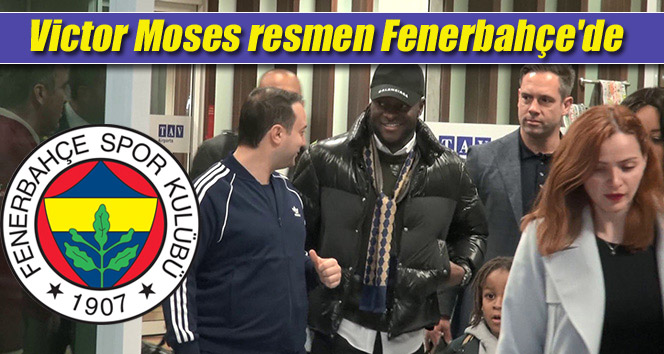 Chelsea’den Victor Moses resmen Fenerbahçe’de