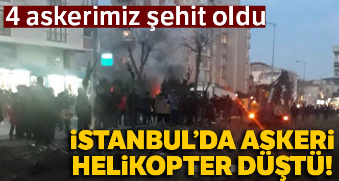 Çekmeköy’de askeri helikopter düştü: 4 askerimiz şehit oldu