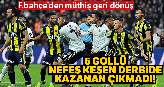 Beşiktaş – Fenerbahçe mücadelesi 3 – 3 lük beraberlikle bitti