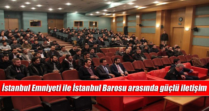 İstanbul Emniyeti ile İstanbul Barosu arasında iletişimi güçlendirme toplantısı düzenlendi