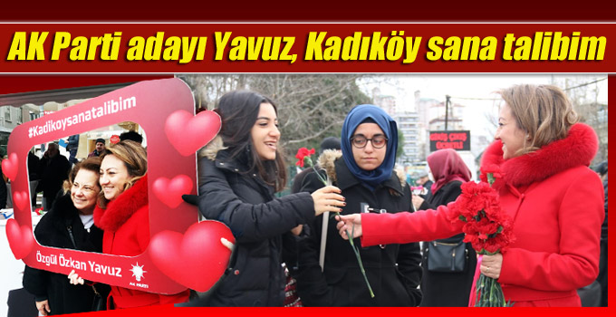 AK Parti adayı Yavuz, “Kadıköy Sana Talibim”