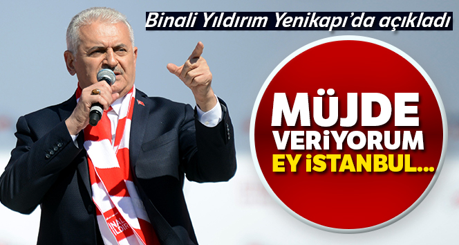 Binali Yıldırım: ‘İstanbul’u dünyanın yıldızı yapacağız’