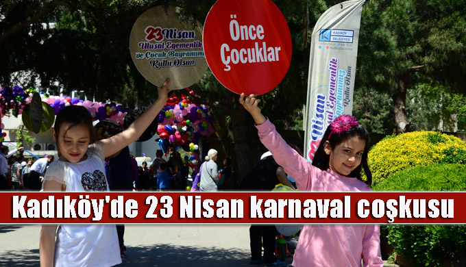 Kadıköy’de 23 Nisan karnaval coşkusuyla kutlanacak