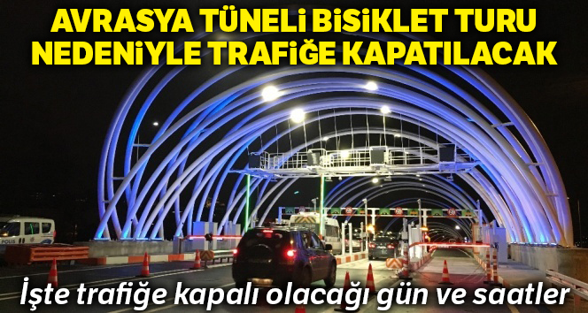 Avrasya Tüneli, bisiklet turu nedeniyle trafiğe kapatılacak