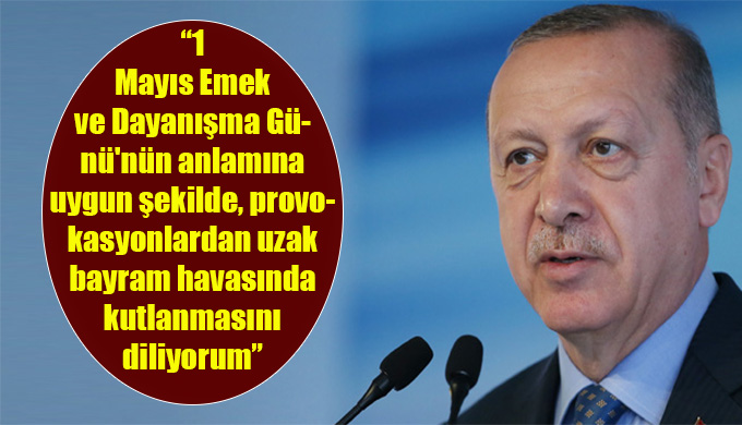 Cumhurbaşkanı Recep Erdoğan 1 Mayıs mesajı yayımladı