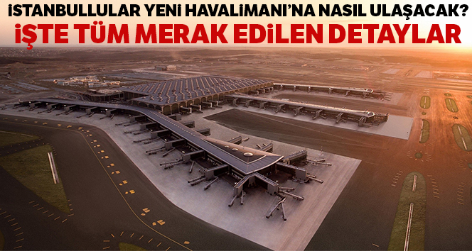 İstanbul Havalimanı durakları ve ücretleri ne kadar