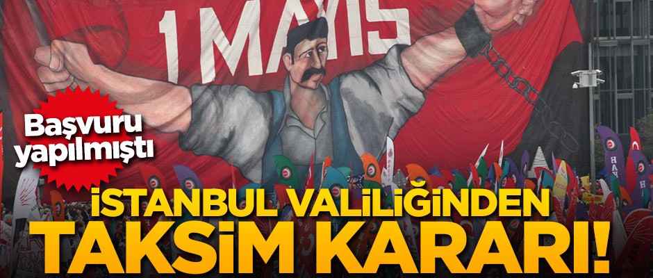 İstanbul Valiliği’nden 1 Mayıs’ta Taksim başvurusuna ret kararı