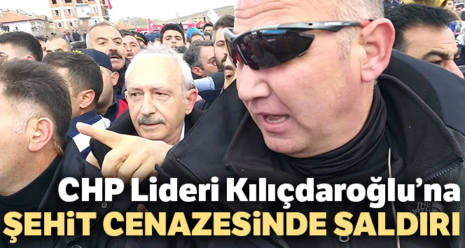 CHP Lideri Kılıçdaroğlu’na şehit cenazesinde saldırı