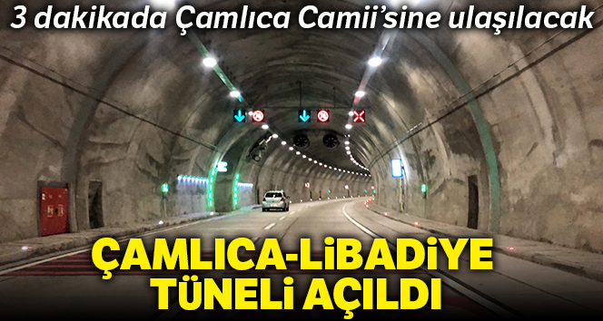 Çamlıca-Libadiye Tüneli açıldı