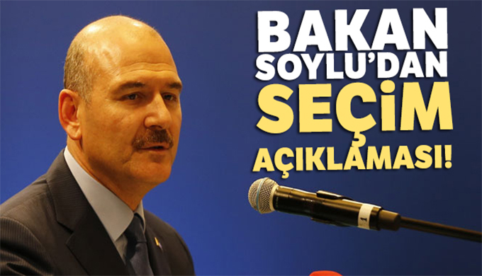 İçişleri Bakanı Süleyman Soylu’dan seçim açıklaması